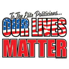 2194 To The Elite Politicians Our Lives Matter 11.5x8.5 