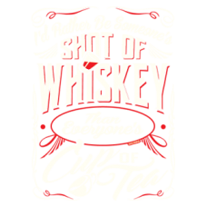 2199 Id Rather Be Someones Shot Of Whiskey Than Everones Cup Of Tea 8.5x11.5 