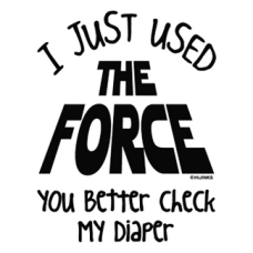 2230 I Just Used The Force You Better Check My Diaper 5.25x6.75 