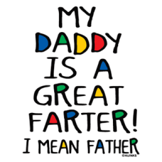 2231 My Daddy Is A Great Farter I mean Father 5.25x6.75 